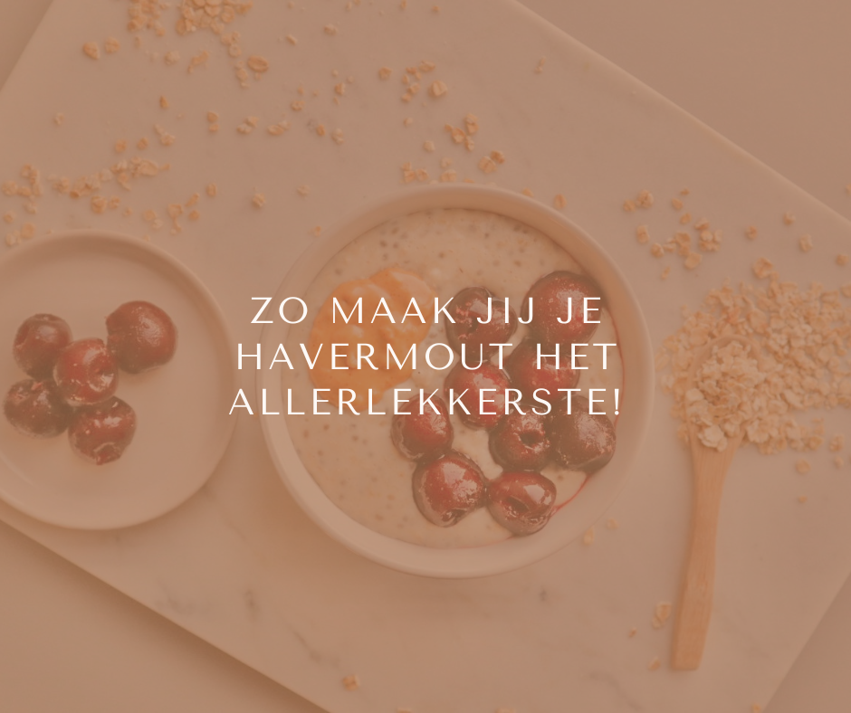 Zo maak jij je havermout het allerlekkerste!